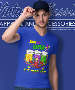 Shut Up Liver Its Mardi Gras V Neck TShirt