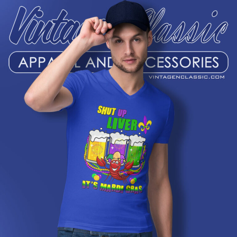 Shut Up Liver Its Mardi Gras V Neck TShirt Shut Up Liver Its Mardi Gras V Neck TShirt