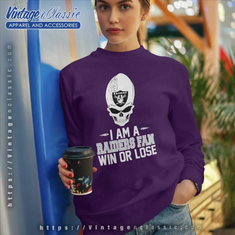 Skull I Am A Raiders Win Or Lose Sweatshirt Skull I Am A Raiders Win Or Lose Sweatshirt