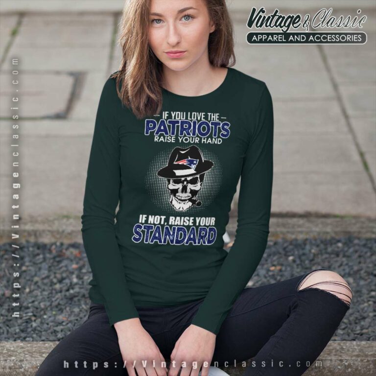 Skull If You Love The New England Patriots Raise Your Hand Long Sleeve Tee Skull If You Love The New England Patriots Raise Your Hand Long Sleeve Tee