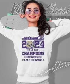 Skyline Washington Huskies 2024 Sugar Bowl Champions Lets Go Dawgs Sweatshirt