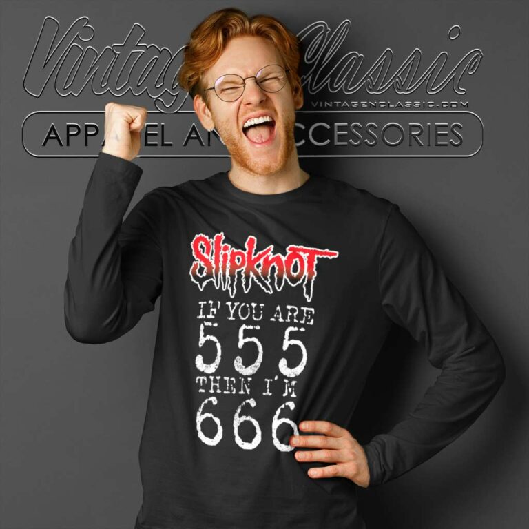 Slipknot Shirt If You Are 555 Then Im 666 Long Sleeve Tee Slipknot Shirt If You Are 555 Then Im 666 Long Sleeve Tee
