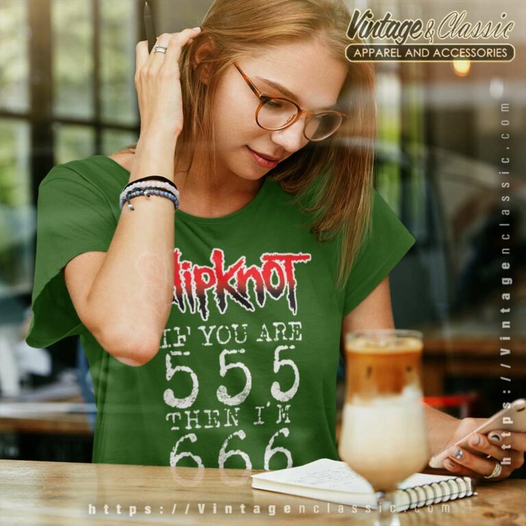 Slipknot Shirt If You Are 555 Then Im 666 Women TShirt Slipknot Shirt If You Are 555 Then Im 666 Women TShirt