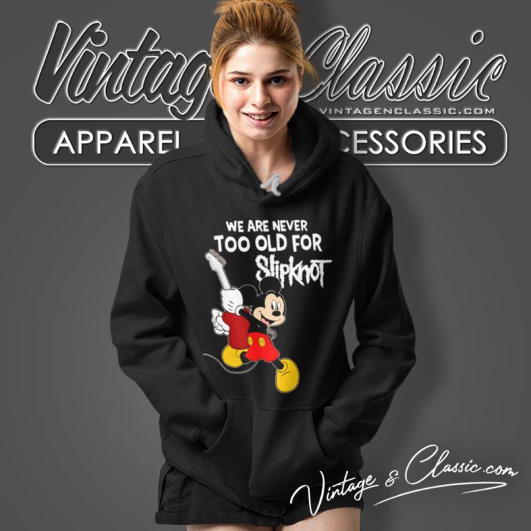 Slipknot Shirt Mickey Mouse We Are Never Too Old For Hoodie Slipknot Shirt Mickey Mouse We Are Never Too Old For Hoodie