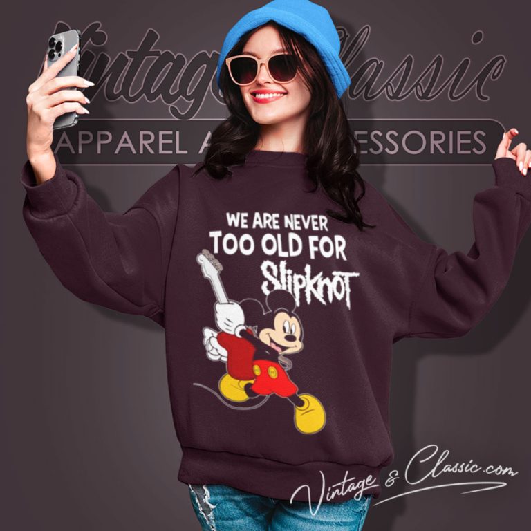 Slipknot Shirt Mickey Mouse We Are Never Too Old For Sweatshirt Slipknot Shirt Mickey Mouse We Are Never Too Old For Sweatshirt