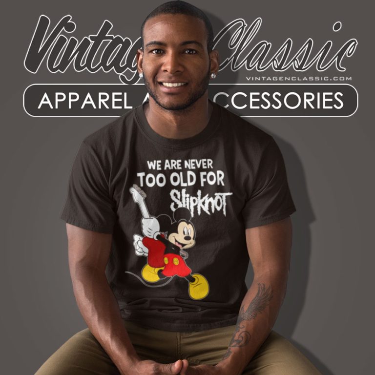 Slipknot Shirt Mickey Mouse We Are Never Too Old For T Shirt Slipknot Shirt Mickey Mouse We Are Never Too Old For T Shirt
