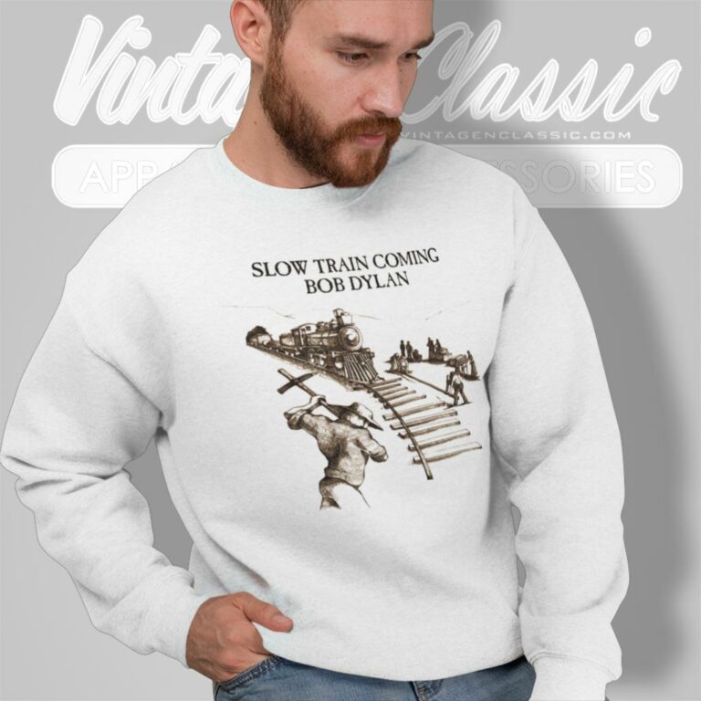 Slow Train Coming Bob Dylan Sweatshirt Slow Train Coming Bob Dylan Sweatshirt