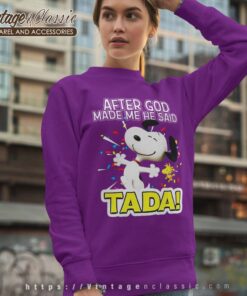 Snoopy After God Made Me He Said Tada Sweatshirt