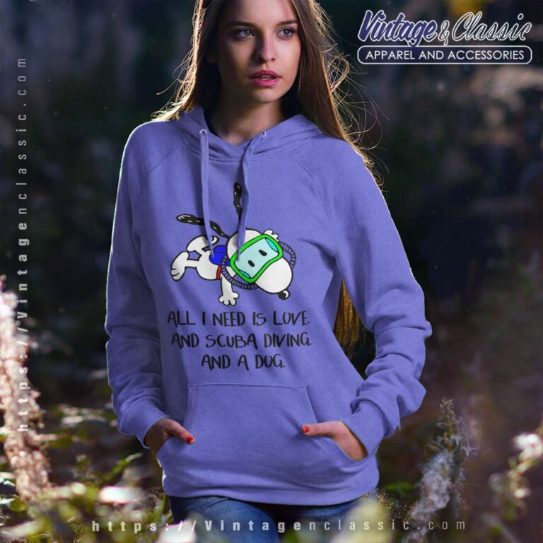 Snoopy All I Need Is Love And Scuba Diving And A Dog Hoodie Snoopy All I Need Is Love And Scuba Diving And A Dog Hoodie