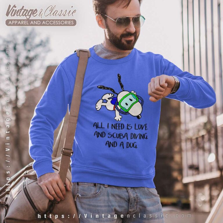 Snoopy All I Need Is Love And Scuba Diving And A Dog Sweatshirt Snoopy All I Need Is Love And Scuba Diving And A Dog Sweatshirt
