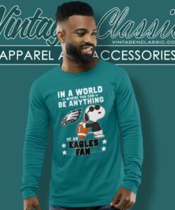Snoopy Be A Eagles Fan Shirt In A World Where You Can Be Anything Long Sleeve Tee