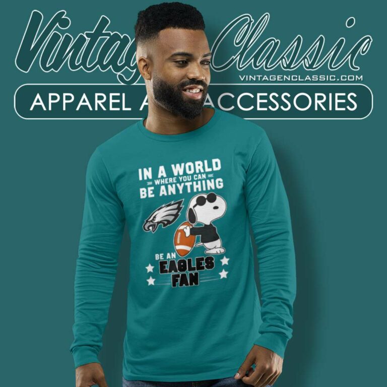 Snoopy Be A Eagles Fan Shirt In A World Where You Can Be Anything Long Sleeve Tee Snoopy Be A Eagles Fan Shirt In A World Where You Can Be Anything Long Sleeve Tee