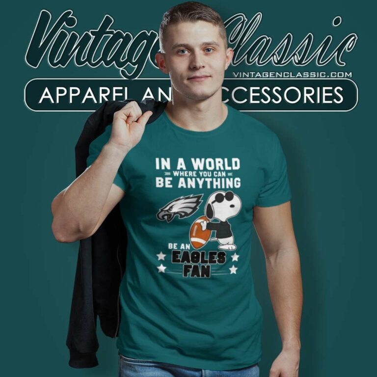Snoopy Be A Eagles Fan Shirt In A World Where You Can Be Anything T Shirt Snoopy Be A Eagles Fan Shirt In A World Where You Can Be Anything T Shirt