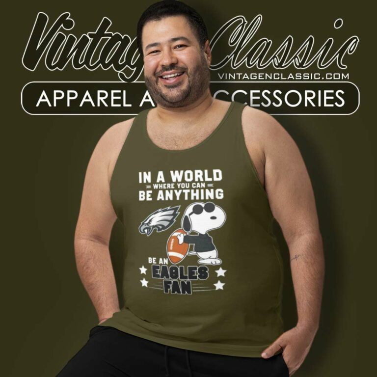 Snoopy Be A Eagles Fan Shirt In A World Where You Can Be Anything Tank Top Racerback Snoopy Be A Eagles Fan Shirt In A World Where You Can Be Anything Tank Top Racerback