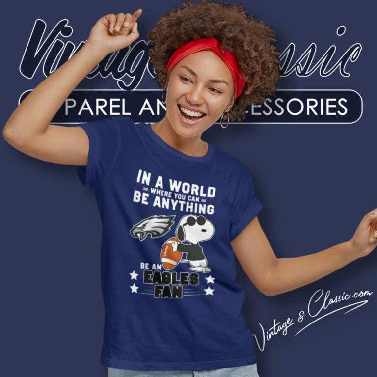 Snoopy Be A Eagles Fan Shirt In A World Where You Can Be Anything Women TShirt Snoopy Be A Eagles Fan Shirt In A World Where You Can Be Anything Women TShirt