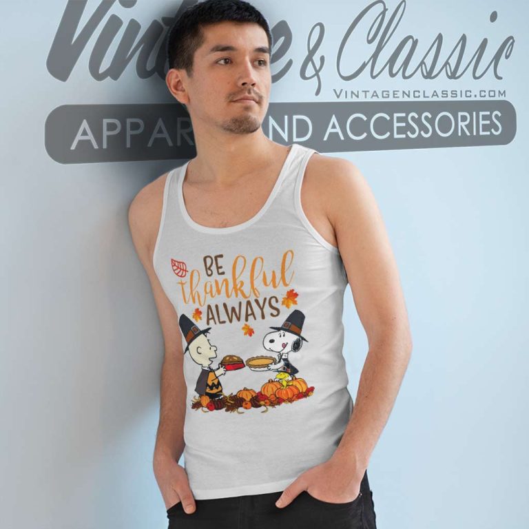 Snoopy Charlie Be Thankful Always Shirt Thanksgiving Day Tank Top Racerback Snoopy Charlie Be Thankful Always Shirt Thanksgiving Day Tank Top Racerback