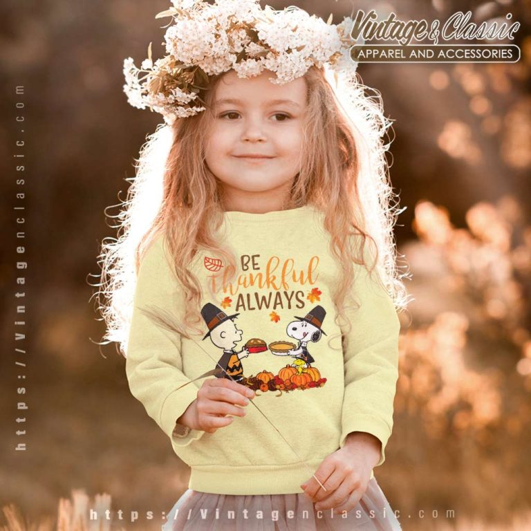 Snoopy Charlie Be Thankful Always Shirt Thanksgiving Day kids Sweatshirt Snoopy Charlie Be Thankful Always Shirt Thanksgiving Day kids Sweatshirt