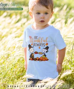 Snoopy Charlie Be Thankful Always Shirt Thanksgiving Day kids tshirt