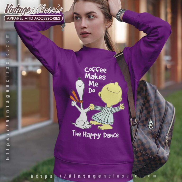 Snoopy Charlie Brown Coffee Make Me Do The Happy Dance Sweatshirt Snoopy Charlie Brown Coffee Make Me Do The Happy Dance Sweatshirt