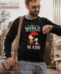 Snoopy Charlie Brown In A World Where You Can Be Anything Be Kind Sweatshirt