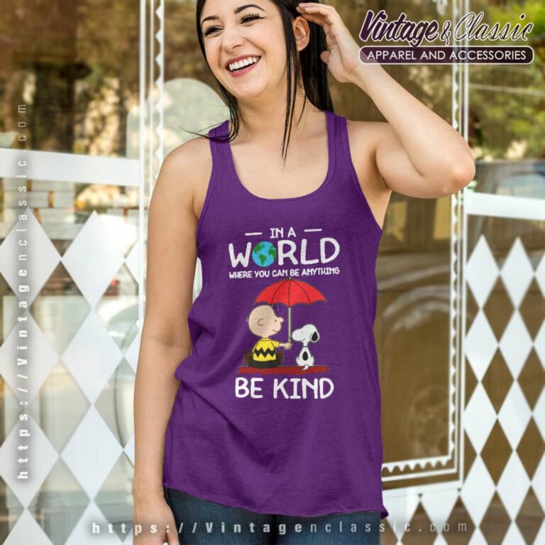 Snoopy Charlie Brown In A World Where You Can Be Anything Be Kind Tank Top Racerback Snoopy Charlie Brown In A World Where You Can Be Anything Be Kind Tank Top Racerback