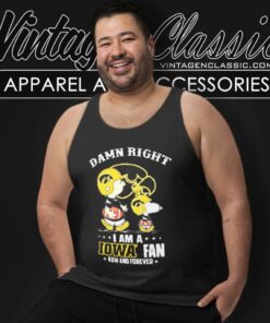 Snoopy Damn Right I Am A Iowa Hawkeyes Fan Now And Forever Tank Top Racerback