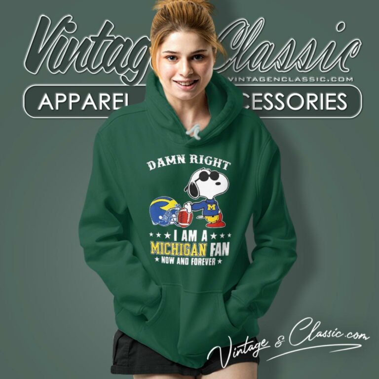 Snoopy Damn Right I Am A Michigan Wolverines Fan Now And Forever Hoodie Snoopy Damn Right I Am A Michigan Wolverines Fan Now And Forever Hoodie