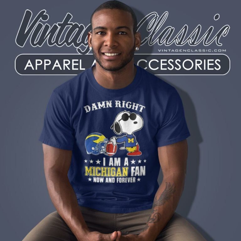 Snoopy Damn Right I Am A Michigan Wolverines Fan Now And Forever T Shirt Snoopy Damn Right I Am A Michigan Wolverines Fan Now And Forever T Shirt