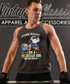 Snoopy Damn Right I Am A Michigan Wolverines Fan Now And Forever Shirt 4 Snoopy Damn Right I Am A Michigan Wolverines Fan Now And Forever Tank Top Racerback