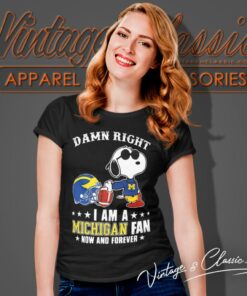 Snoopy Damn Right I Am A Michigan Wolverines Fan Now And Forever Shirt 6 Snoopy Damn Right I Am A Michigan Wolverines Fan Now And Forever Women T Shirt