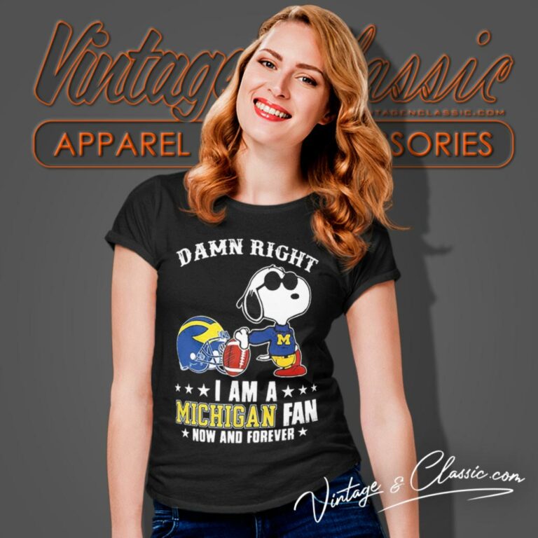 Snoopy Damn Right I Am A Michigan Wolverines Fan Now And Forever Women T Shirt Snoopy Damn Right I Am A Michigan Wolverines Fan Now And Forever Women T Shirt