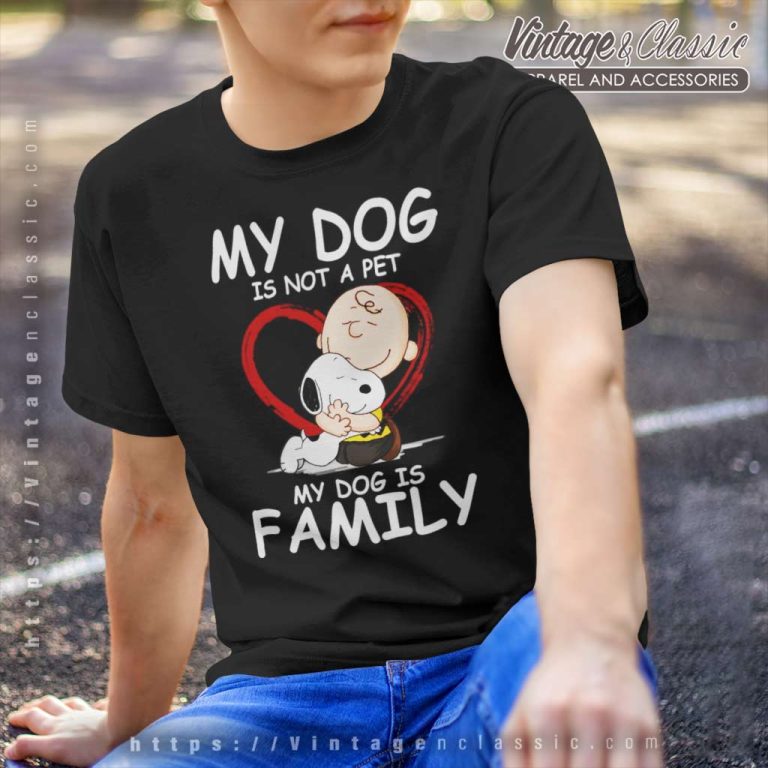 Snoopy Dog Charlie Brown Shirt My Dog Is Not A Pet My Dog Is Family T Shirt Snoopy Dog Charlie Brown Shirt My Dog Is Not A Pet My Dog Is Family T Shirt