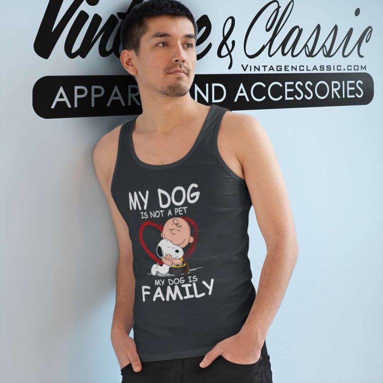Snoopy Dog Charlie Brown Shirt My Dog Is Not A Pet My Dog Is Family Tank Top Racerback Snoopy Dog Charlie Brown Shirt My Dog Is Not A Pet My Dog Is Family Tank Top Racerback