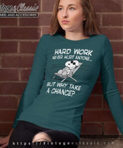 Snoopy Hard Work Never Hurt Anyone But Why Take A Chance Long Sleeve Tee