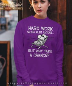 Snoopy Hard Work Never Hurt Anyone But Why Take A Chance Sweatshirt