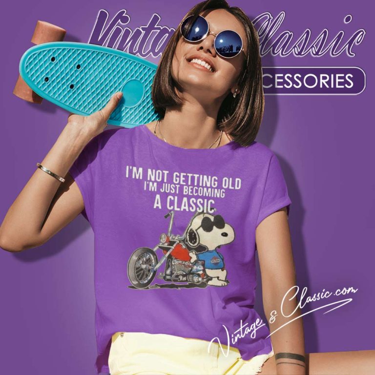 Snoopy Harley Davidso Shirt Im Not Getting Old Im Just Becoming A Classic Women TShirt Snoopy Harley Davidso Shirt Im Not Getting Old Im Just Becoming A Classic Women TShirt