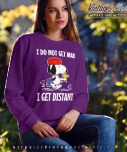 Snoopy I Do Not Get Mad I Get Distant Sweatshirt