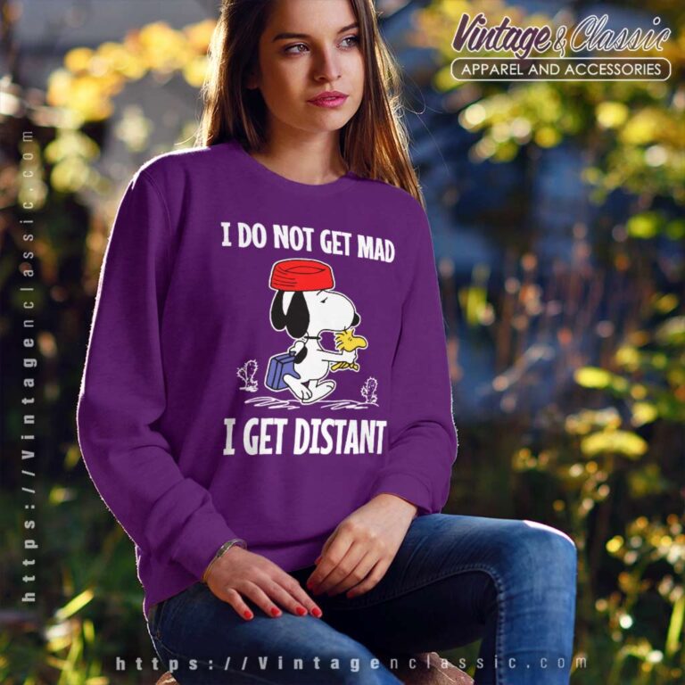 Snoopy I Do Not Get Mad I Get Distant Sweatshirt Snoopy I Do Not Get Mad I Get Distant Sweatshirt