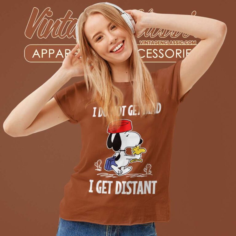 Snoopy I Do Not Get Mad I Get Distant Women TShirt Snoopy I Do Not Get Mad I Get Distant Women TShirt