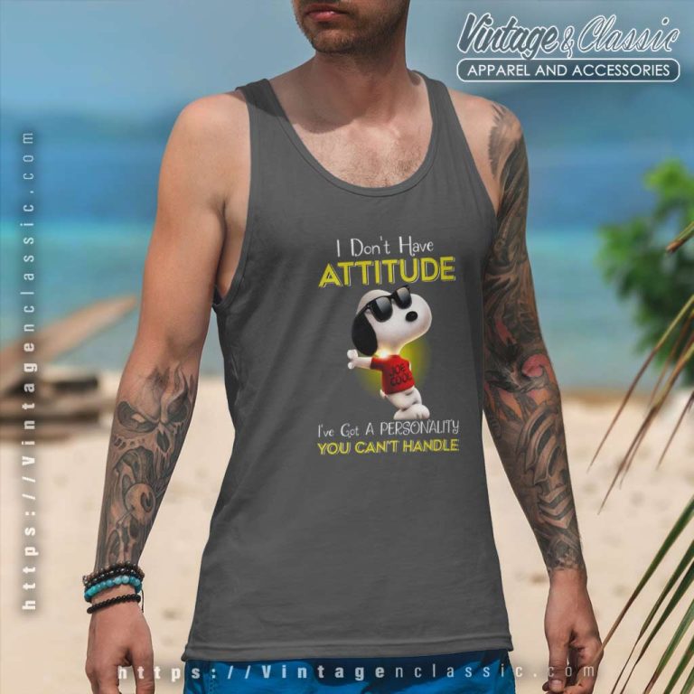 Snoopy I Dont Have Attitude Shirt Ive Got A Personality You Cant Handle Tank Top Racerback Snoopy I Dont Have Attitude Shirt Ive Got A Personality You Cant Handle Tank Top Racerback