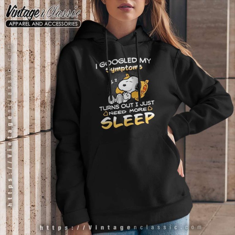 Snoopy I Googled My Symptoms Turns Out I Just Need More Sleep Snoopy I Googled My Symptoms Turns Out I Just Need More Sleep Hoodie Snoopy I Googled My Symptoms Turns Out I Just Need More Sleep Snoopy I Googled My Symptoms Turns Out I Just Need More Sleep Hoodie