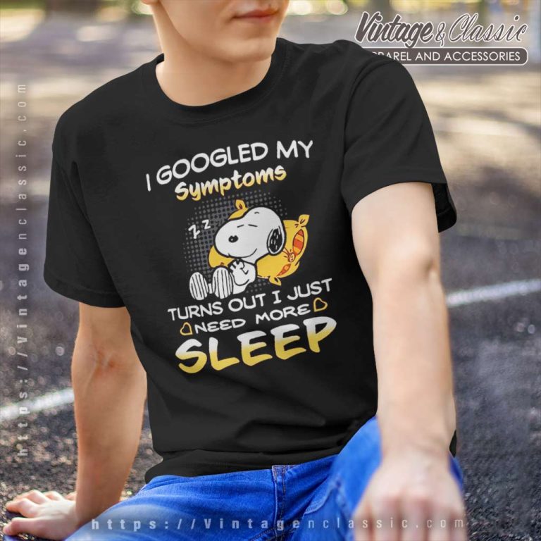 Snoopy I Googled My Symptoms Turns Out I Just Need More Sleep T Shirt Snoopy I Googled My Symptoms Turns Out I Just Need More Sleep T Shirt