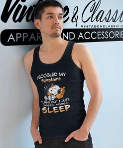 Snoopy I Googled My Symptoms Turns Out I Just Need More Sleep Tank Top Racerback