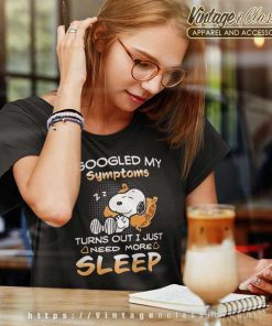Snoopy I Googled My Symptoms Turns Out I Just Need More Sleep Women TShirt