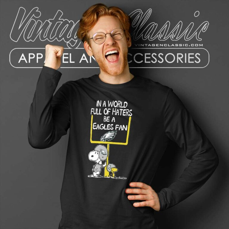 Snoopy In A World Full Of Haters Be A Eagles Fan Long Sleeve Tee Snoopy In A World Full Of Haters Be A Eagles Fan Long Sleeve Tee