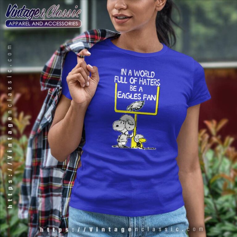 Snoopy In A World Full Of Haters Be A Eagles Fan Women TShirt Snoopy In A World Full Of Haters Be A Eagles Fan Women TShirt