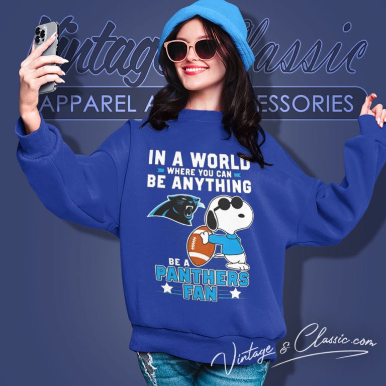 Snoopy In A World Where You Can Be Anything Be A Carolina Panthers Fan Sweatshirt Snoopy In A World Where You Can Be Anything Be A Carolina Panthers Fan Sweatshirt