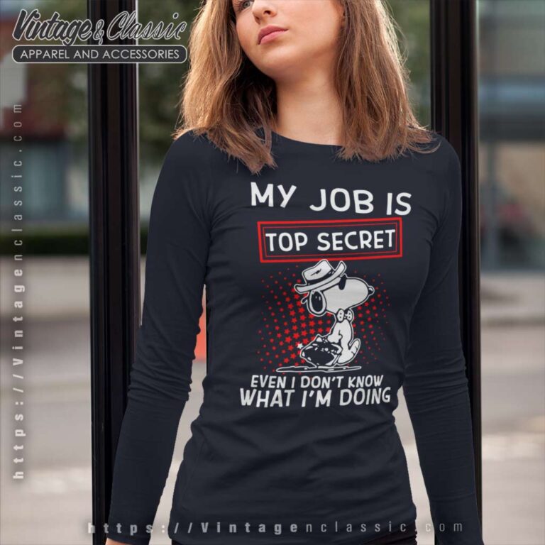 Snoopy My Job Is Top Secret Even I Dont Know What Im Doing Long Sleeve Tee Snoopy My Job Is Top Secret Even I Dont Know What Im Doing Long Sleeve Tee