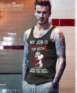 Snoopy My Job Is Top Secret Even I Dont Know What Im Doing Tank Top Racerback