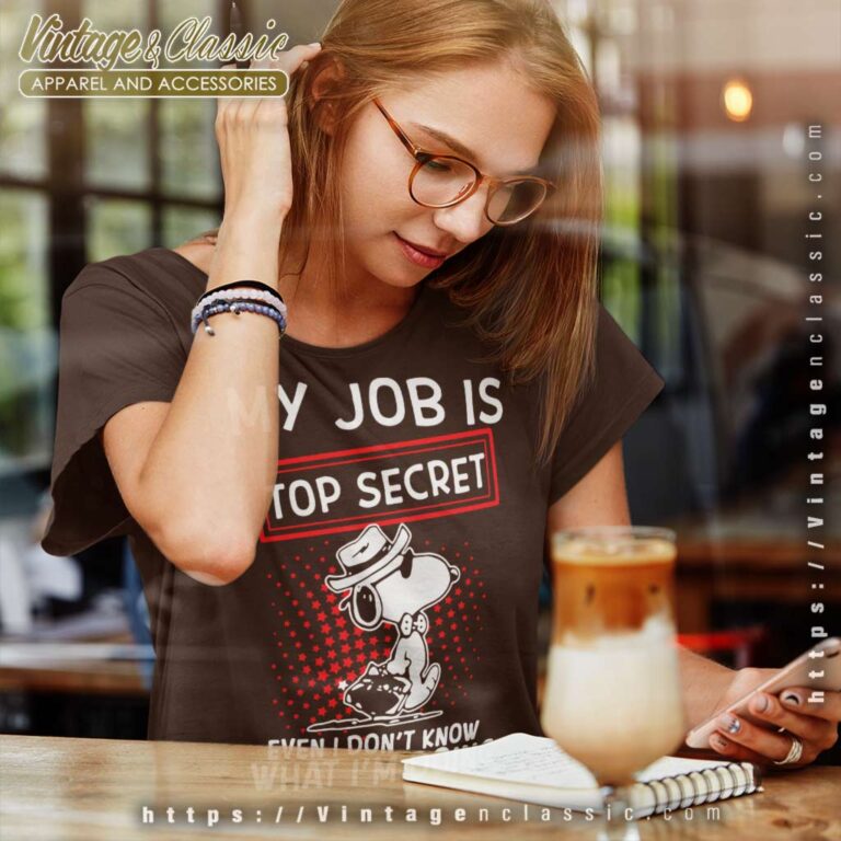 Snoopy My Job Is Top Secret Even I Dont Know What Im Doing Women TShirt Snoopy My Job Is Top Secret Even I Dont Know What Im Doing Women TShirt
